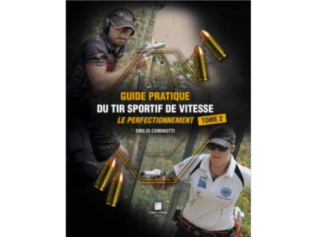 GUIDE PRATIQUE DU TIR SPORTIF DE VITESSE - TOME 2